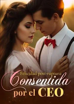 Portada de la novela Felicidad post-ruptura: consentida por el CEO