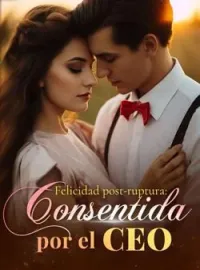 Portada de la novela Felicidad post-ruptura: consentida por el CEO