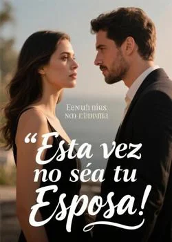 Portada de la novela Esta vez no sea tu Esposa