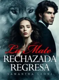 Portada de la novela La Mate Rechazada Regresa 