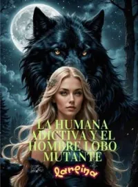 Portada de la novela LA HUMANA ADICTIVA Y EL HOMBRE LOBO MUTANTE