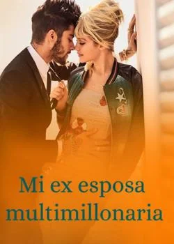 Portada de la novela Mi ex esposa multimillonaria