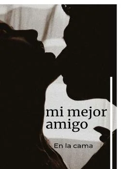 Portada de la novela Mi mejor amigo en la cama