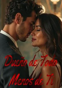 Portada de la novela Dueño de todo, menos de ti