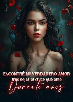 Portada de la novela Encontré mi verdadero amor tras dejar al chico que amé durante años