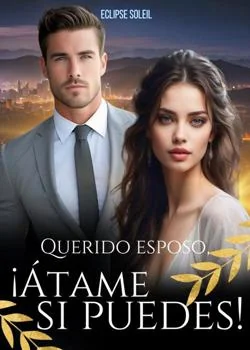 Portada de la novela Querido esposo, ¡Átame si puedes!