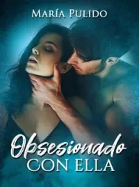 Portada de la novela OBSESIONADO CON ELLA