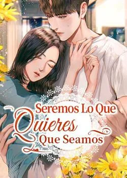 Portada de la novela Seremos Lo Que Quieres Que Seamos