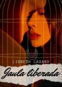 Portada de la novela JAULA LIBERADA