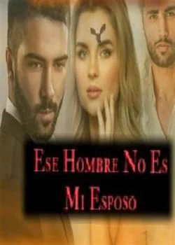 Portada de la novela Ese Hombre No Es Ml Esposo