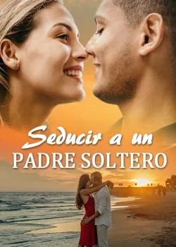 Portada de la novela Seducir a un Padre Soltero