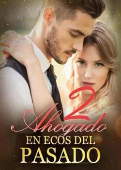 Portada de la novela Parte2 Ahogado en ecos del pasado 