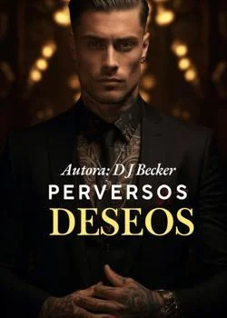 Portada de la novela Perversos Deseos: Poder y Lujuria