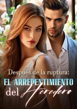 Portada de la novela Después de la ruptura: el arrepentimiento del heredero