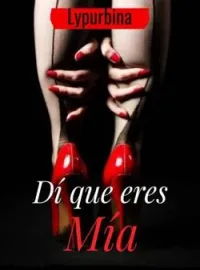 Dí que eres mía