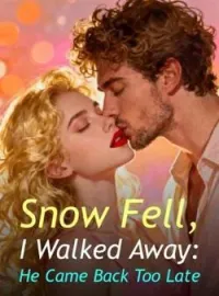 Snow Fell, I Walked Away: He Came Back Too Late Novel Cover
