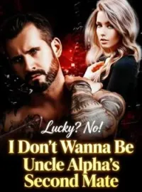 Lucky? No! I Don't Wanna Be Uncle Alpha's Second MateShort Dramas