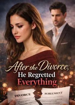 After The Divorce, He Regretted Everything Novel Cover