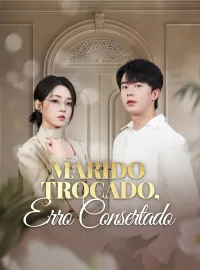 Marido Trocado, Erro ConsertadoDramas Curtos