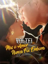 Voltei, Mas o Amor Nunca Foi EmboraDramas Curtos
