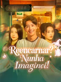 Reencarnar? Nunha Imaginei!Dramas Curtos