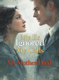 My Ex Ignored My Calls While My Mother Died