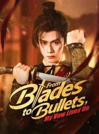From Blades to Bullets, My Vow Lives OnShort Dramas