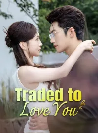 Traded to Love YouShort Dramas