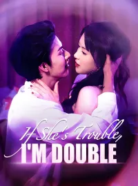 If She's Trouble, I'm DoubleMini Series