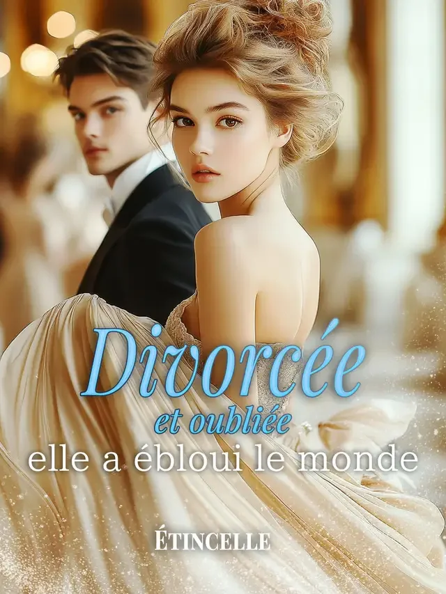 Couverture du roman Divorcée et oubliée, elle a ébloui le monde