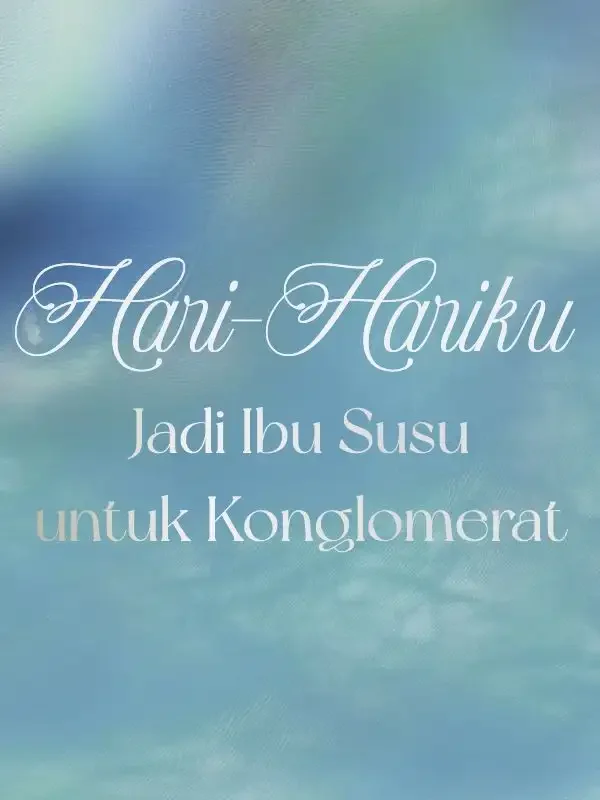 Sampul Novel Hari-Hariku Jadi Ibu Susu untuk Konglomerat
