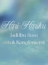 Sampul Novel Hari-Hariku Jadi Ibu Susu untuk Konglomerat