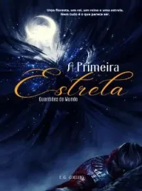 Capa do romance A Primeira Estrela - Guardiões do Mundo