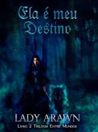 Capa do romance Ela é meu Destino - Trilogia Entre Mundos Livro 2