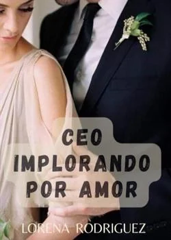 Capa do romance CEO implorando por amor 