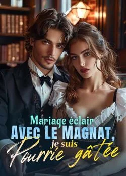 Couverture du roman Mariage éclair avec le magnat, je suis pourrie gâtée