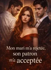 Couverture du roman Mon mari m'a rejetée, son patron m'a acceptée.