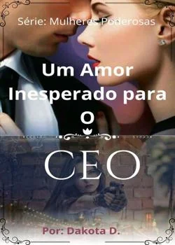 Capa do romance Um Amor Inesperado para o CEO - Série Mulheres Poderosas
