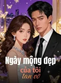 Bìa tiểu thuyết Ngày mộng đẹp của tôi tan vỡ
