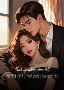 Bìa tiểu thuyết Anh ấy nhấn chìm tôi, tôi đốt cháy thế giới của anh ấy.