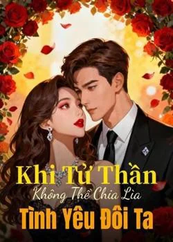Bìa tiểu thuyết Khi Tử Thần Không Thể Chia Lìa Tình Yêu Đôi Ta
