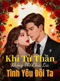 Bìa tiểu thuyết Khi Tử Thần Không Thể Chia Lìa Tình Yêu Đôi Ta