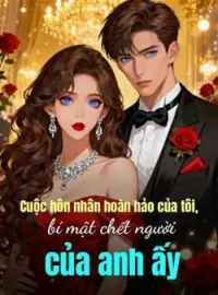 Bìa tiểu thuyết Cuộc hôn nhân hoàn hảo của tôi, bí mật chết người của anh ấy