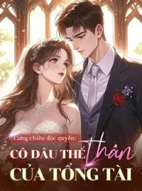Bìa tiểu thuyết Cưng chiều độc quyền: Cô dâu thế thân của tổng tài