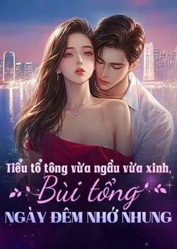 Bìa tiểu thuyết Tiểu tổ tông vừa ngầu vừa xinh, Bùi tổng ngày đêm nhớ nhung