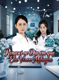 Renasci no Dia em que Ela Virou MilagreDramas Curtos