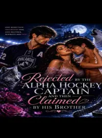Rejected By The Hockey Captain And Then Claimed By His Brother Novel Cover