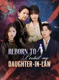 Reborn To Protect My Daughter-in-LawShort Dramas