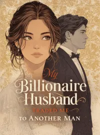 My Billionaire Husband Traded Me to Another Man Novel Cover