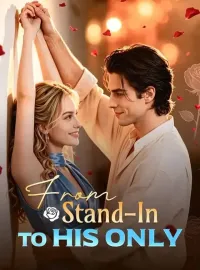 From Stand-In To His OnlyShort Dramas